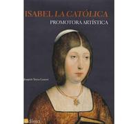 Isabel La Catolica. Promotora Artistica