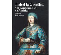 Isabel la Católica y la evangelización de América. Actas del Simposio Internacional. | Aa. Vv.