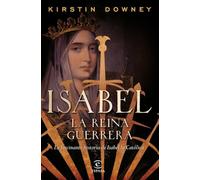 Isabel, la reina guerrera: La facinante historia de Isabel la Católica (Fuera de colección)