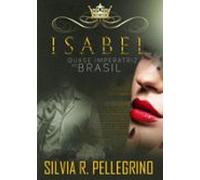 Isabel - Quase Imperatriz Do Brasil (ebook)
