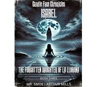 Isabel: The Forgotten Daughter of La Llorona: 3 (Candle Face Chronicles)