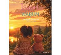 Isabel und das große Warum: Eine Geschichte über kleine Fragen und große Wunder