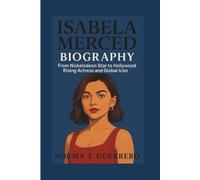ISABELA MERCED BIOGRAPHY: From Nickelodeon Star to Hollywood Rising Actress and Global Icon