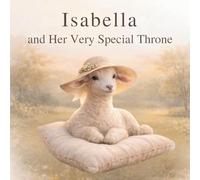 Isabella and Her Very Special Throne: A Gentle Story About Courage, Healing, and Finding Strength Within