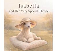 Isabella and Her Very Special Throne: A Gentle Story About Courage, Healing, and Finding Strength Within