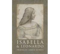 Isabella and Leonardo: The Artistic Relationship between Isabella d’Este and Leonardo da Vinci, 1500-1506