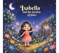 Isabella and the Garden of Stars: A Magical Bedtime Story About Overcoming Fear of the Dark