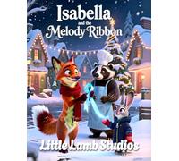 Isabella and the Melody Ribbon: A Heartwarming Christmas Story About Kindness, Music, and Joy (Little Lamb Holiday Blessings Series)
