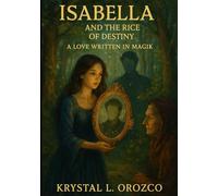 Isabella and the Rice of Destiny: A Love Written in Magik