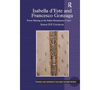 Isabella d'Este and Francesco Gonzaga: Power Sharing at the Italian Renaissance Court (Women and Gender in the Early Modern World)