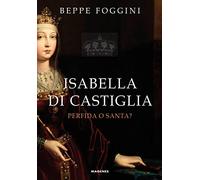 Isabella di Castiglia. Perfida o santa? (Maree. Storie del mare)