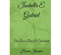 Isabella E Gabriel: Um Amor Para A Eternidade