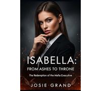 Isabella: From Ashes to Throne: The Redemption of the Mafia Executive (Erotic Romance)