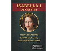 Isabella I of Castile: The Untold Story of Power, Faith, and the Birth of Spain (History of Spain)