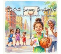 Isabella Learns Basketball: A First Trip Down the Court with Coach Grammy (Isabella Sports)