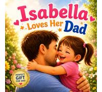 Isabella Loves Her Dad: Personalized Gift from Daughter to Dad (Three Hearts Personalized Baby Names (Isabella))