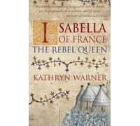 Isabella of France: The Rebel Queen