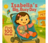 Isabella’s Big Busy Day - 100 First Words: A Daily Routine Book for Toddlers and Preschoolers | First Words, Learning, and Everyday Adventures for ... Hearts Personalized Baby Names (Isabella))