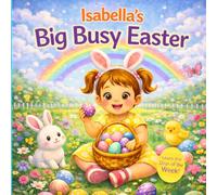Isabella’s Big Busy Easter - Learn the Days of the W Personalized Easter Story for Toddlers | Eggs, Baking, Bunnies and Spring Fun for Kids ... Hearts Personalized Baby Names (Isabella))