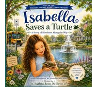 Isabella Saves a Turtle: A Story of Kindness Along the Way (The Childhood Moments Collection)