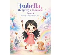 Isabella, the Girl of a Thousand Colors: Adventures to color, imagine and learn.