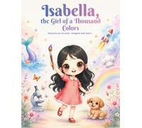 Isabella, the Girl of a Thousand Colors: Adventures to color, imagine and learn.