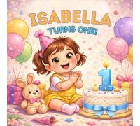 Isabella Turns One!: A Personalized First Birthday Book for Girls | Baby’s First Birthday Keepsake | Special Gift for Toddlers Named Isabella (Three Hearts Personalized Baby Names (Isabella))