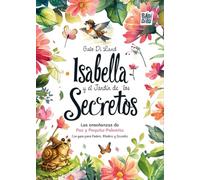 Isabella y el Jardín de los Secretos: Las enseñanzas de Paz y Pequita-Palomita. Con guía para Padres, Madres y Docentes: 0 (Suricatos12.0)