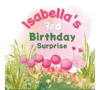 Isabella's 3rd Birthday Surprise: A Caterpillar - Butterfly Birthday Book