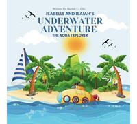 Isabelle and Isaiah's Underwater Adventure: And The Aqua Explorer: 3 (Isabelle and Isaiah’s World Tour Adventures)