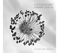 Isabelle Courroy – Confluence #2 Le Chant des Sources – Generique