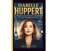 ISABELLE HUPPERT: Einblick in das furchtlose Leinwand Erbe des französischen Kinos