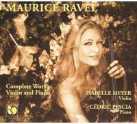 Isabelle Meyer - Cedric Pescia - Maurice Ravel - Complete Works For Violin And Piano