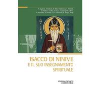 Isacco di Ninive e il suo insegnamento spirituale Atti del 38º Convegno ecumenico internazionale di spiritualità ortodossa (Bose, 6-9 settembre 2022) (Spiritualità orientale)
