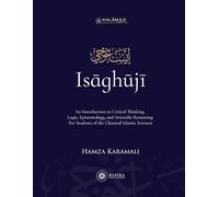 Isaghuji: An Introduction to Critical Thinking, Logic, Epistemology, and Scientific Reasoning For Students of the Classical Islamic Sciences