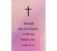 Isaiah 49:15 - I Will Not Forget You Christian Notebook - Lined Journal for Mothers, Women of Faith and Daughters of God: 120 Lined Blank Pages at 6 x 9 Inches