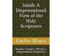 Isaiah: A Dispensational View of the Holy Scriptures: Volume 1: Isaiah 1-39 from a Dispensational Perspective (Prophetic Scripture Commentary Series)