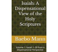 Isaiah: A Dispensational View of the Holy Scriptures: Volume 1: Isaiah 1-39 from a Dispensational Perspective (Prophetic Scripture Commentary Series)