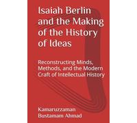 Isaiah Berlin and the Making of the History of Ideas: Reconstructing Minds, Methods, and the Modern Craft of Intellectual History (Berlin Studies)