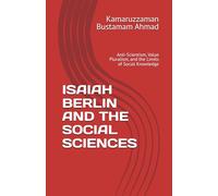 ISAIAH BERLIN AND THE SOCIAL SCIENCES: Anti-Scientism, Value Pluralism, and the Limits of Social Knowledge (Berlin Studies)