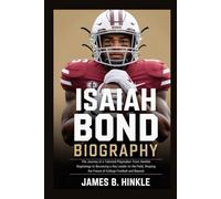 ISAIAH BOND BIOGRAPHY: The Journey of a Talented Playmaker: From Humble Beginnings to Becoming a Key Leader on the Field, Shaping the Future of ... Shape Our World: Inspiring Lives & Legacies)