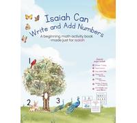 Isaiah Can Write and Add Numbers: A beginning math activity workbook made just for Isaiah