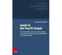 Isaiah in the Fourth Gospel: Use of the Citations of Isaiah in John’s Gospel in Comparison to the Synoptics and Other Places in the New Testament: Volume 016 (Lublin Theological Studies)