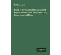 Isaiah of Jerusalem in the Authorized English Version, with an Introduction, Corrections and Notes