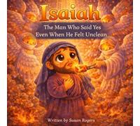 Isaiah: The Man Who Said Yes Even When He Felt Unclean (Ordinary Boys God Used)