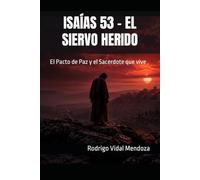 ISAÍAS 53 - EL SIERVO HERIDO: El Pacto de Paz y el Sacerdote que vive