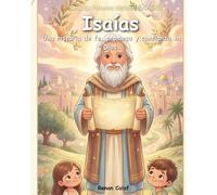 Isaías, el profeta de la esperanza: Historias bíblicas para niños sobre la esperanza y la fe: lectura fácil para niños