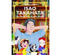 Isao Takahata. Da Heidi allo studio Ghibli