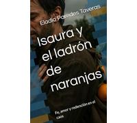 Isaura y el ladrón de naranjas: Fe, amor y redención en el caos