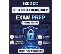 ISC2 CC Certified in Cybersecurity Exam Prep: Pass on Your First Try - A Beginner-Friendly Guide to Master Cybersecurity Basics with Practice Questions, Real Exam Scenarios and Proven Strategies
